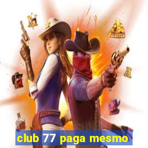 club 77 paga mesmo